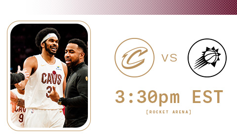 Cavs vs Suns 3:30 PM at Rocket Arena