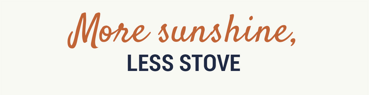 More sunshine, less stove