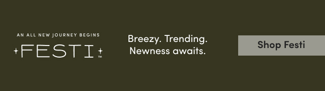 An All New Journey Begins | Breezy. Trending. Newness awaits. | Shop Festi >