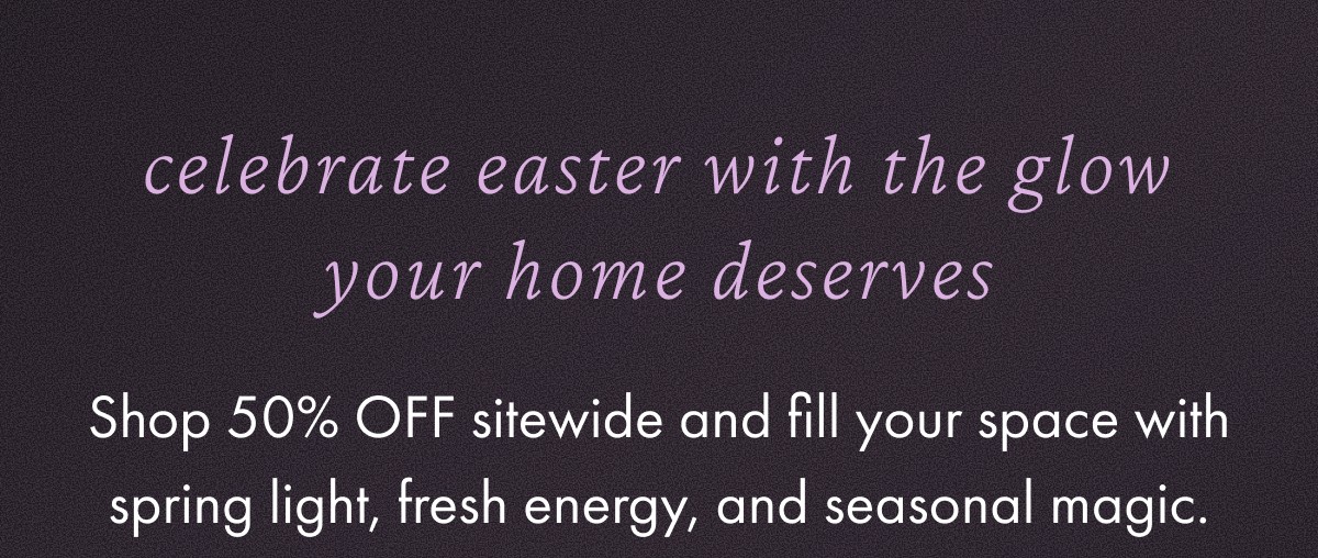 Celebrate Easter with the glow your home deserves
