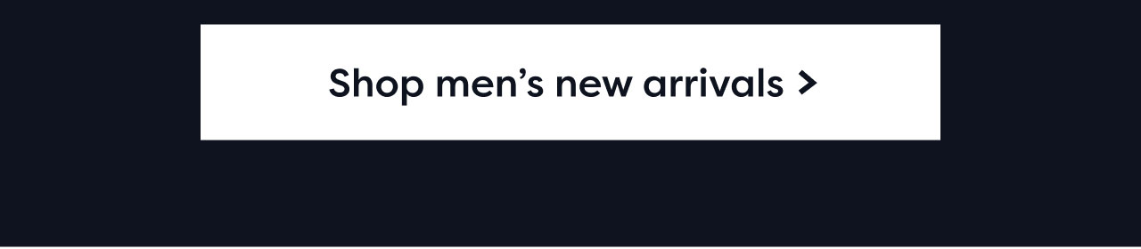 Shop men's new arrivals >