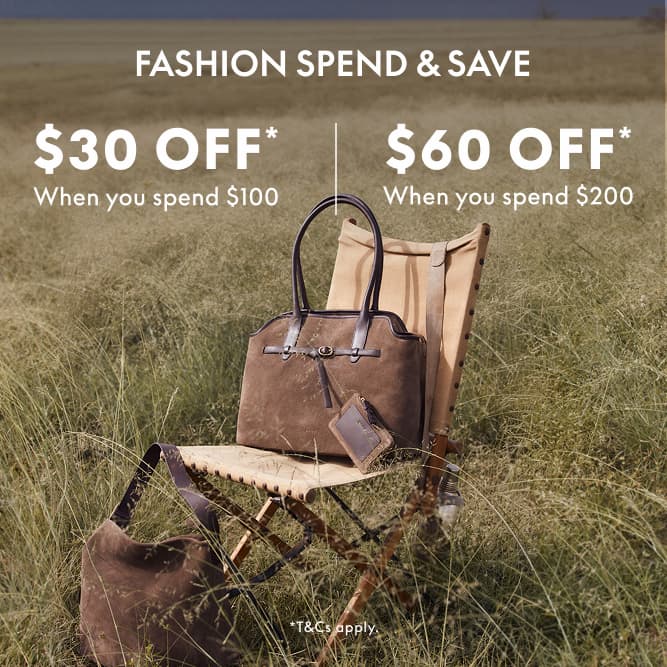 Fashion Spend and Save. $30 Off when you spend $100, $60 Off when you spend $200*