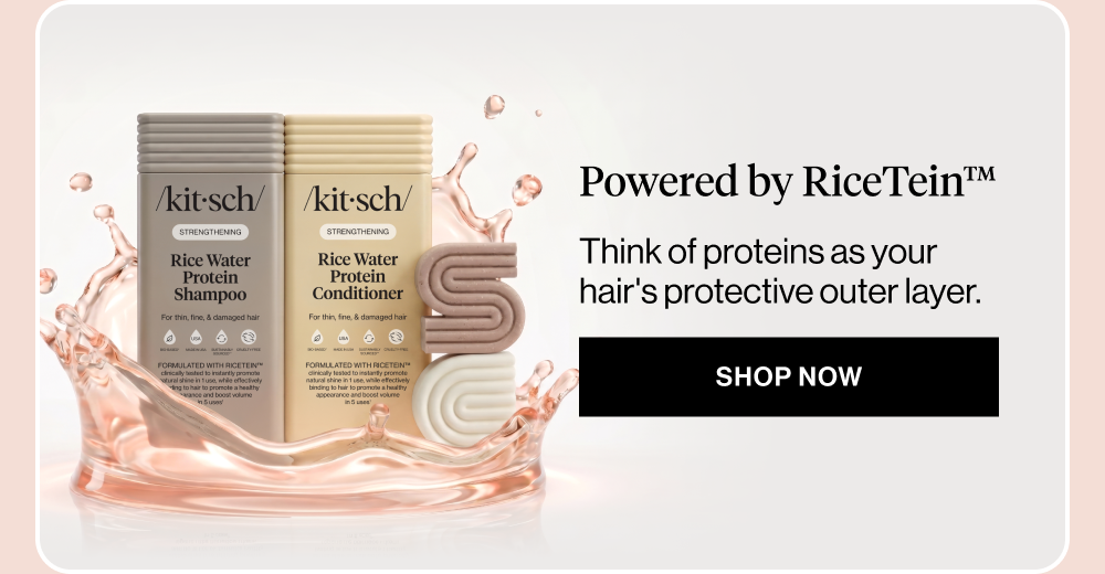 Overhead/Sticker: Powered by RiceTein™ Subheadline: Think of proteins as your hair's protective outer layer. CTA: Shop Rice Water Protein Collection