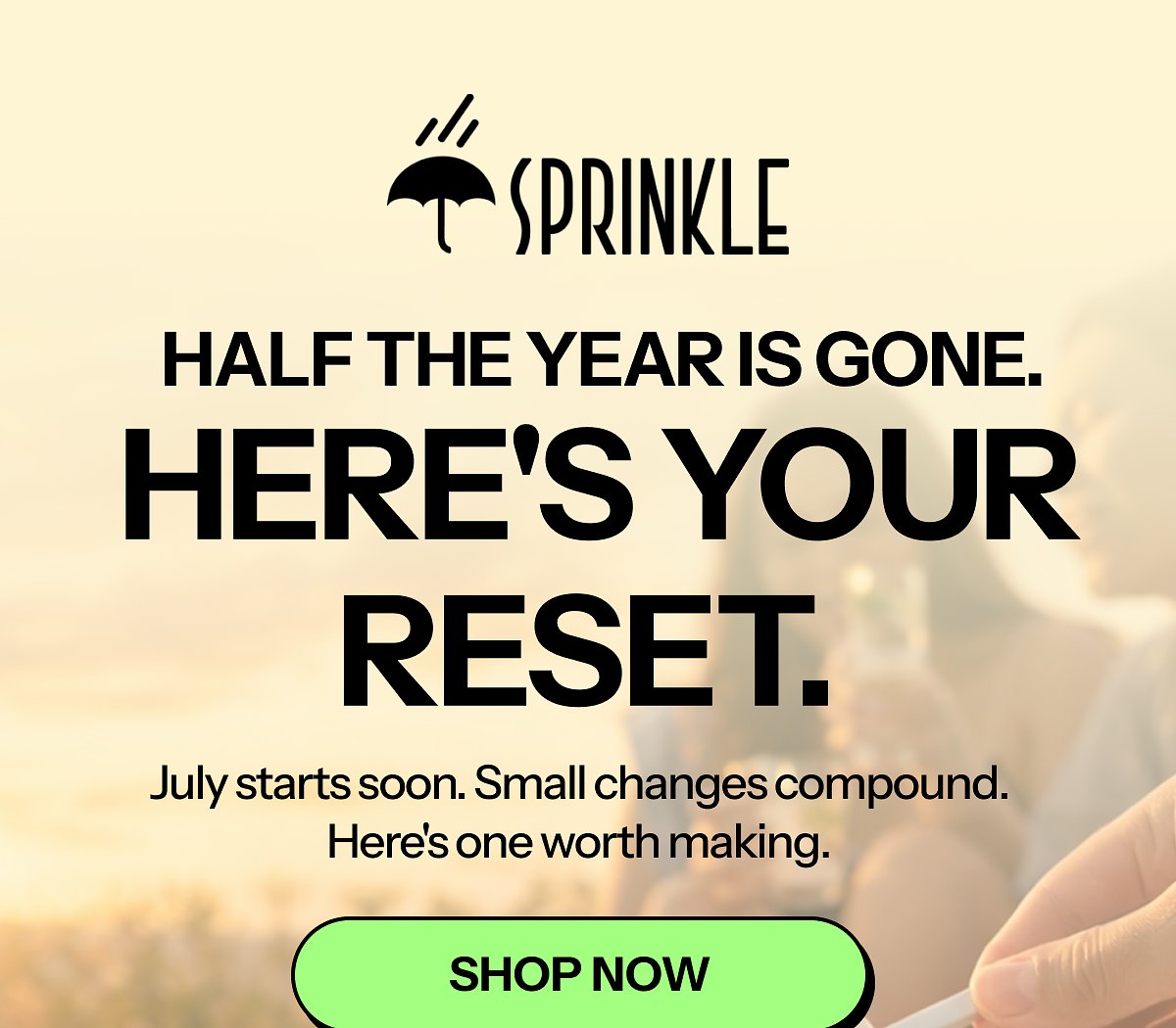 Half the year is gone. Here's your reset. July starts soon. Small changes compound.