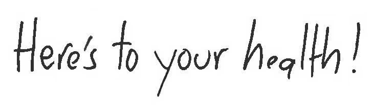 Here's to your health!