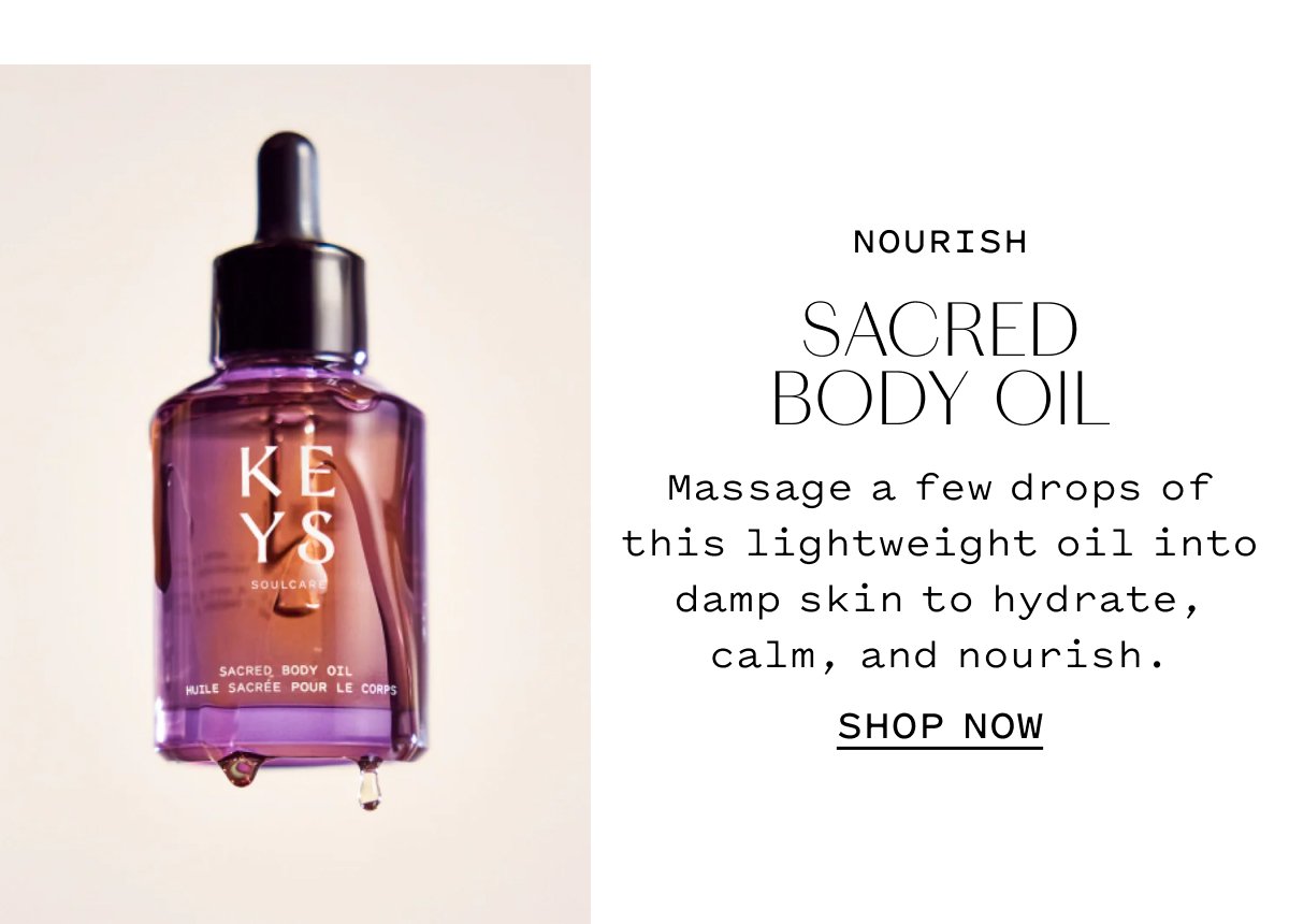 NOURISH SACRED BODY OIL  Massage a few drops of this lightweight oil into damp skin to hydrate, calm, and nourish.  SHOP NOW