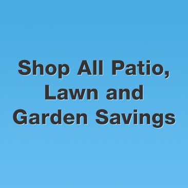Shop All Patio, Lawn and Garden Savings