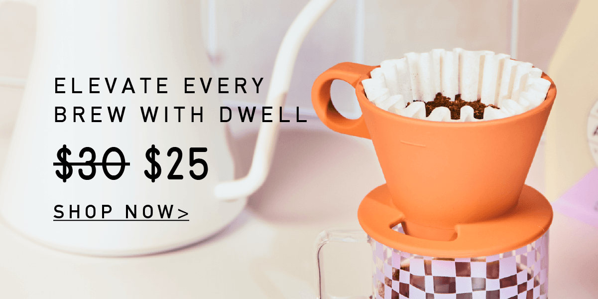Dwell Dripper now $25