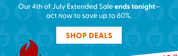 Our 4th of July Extended Sale ends tonight—act now to save up to 60%.