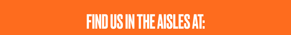 FIND US IN THE AISLES AT: 