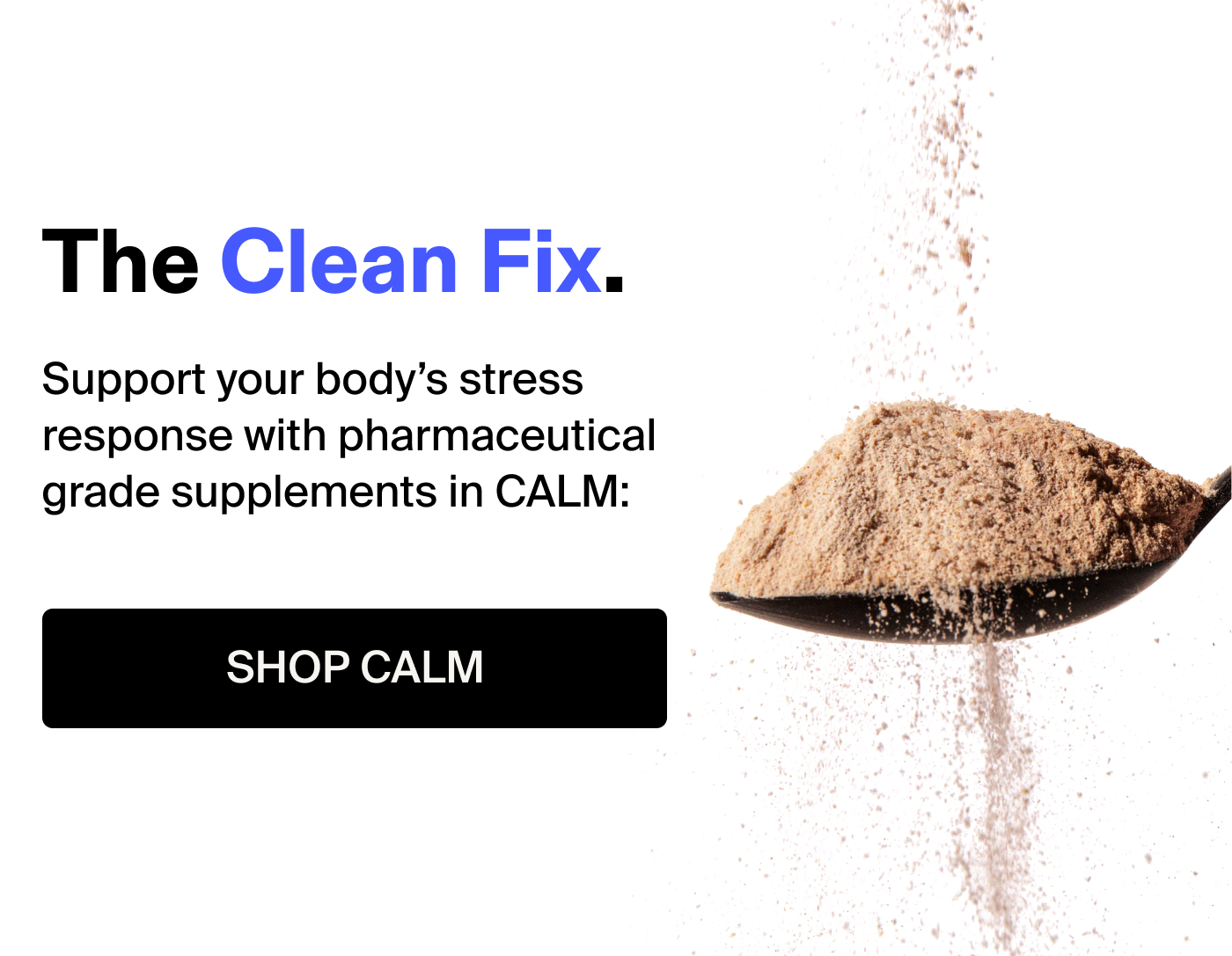 The Clean Fix. Support your body’s stress response with pharmaceutical grade supplements in CALM: