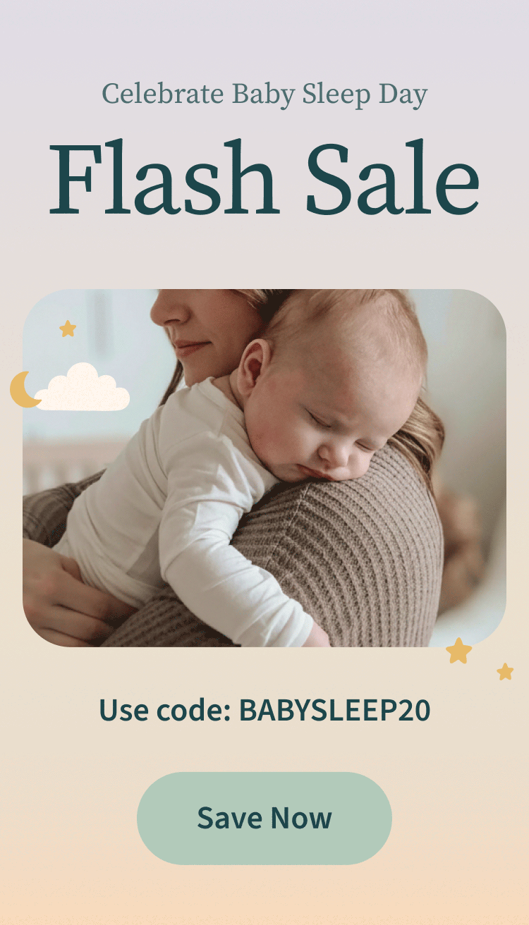 Celebrate Baby Sleep Day | Flash Sale 20% Off | Use code: BABYSLEEP20 | Save Now