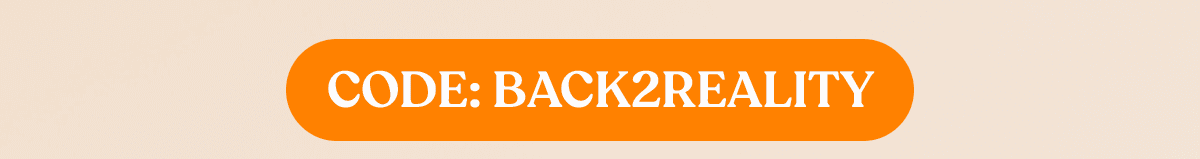CODE: BACK2REALITY