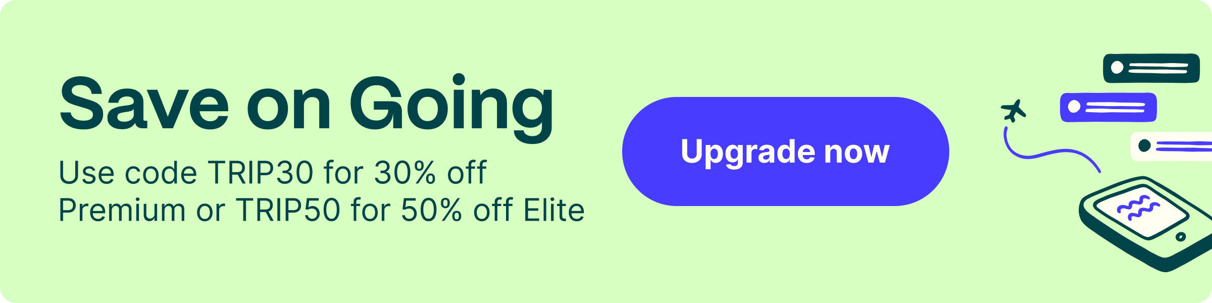 Save on travel with Premium or Elite. 30% off Going