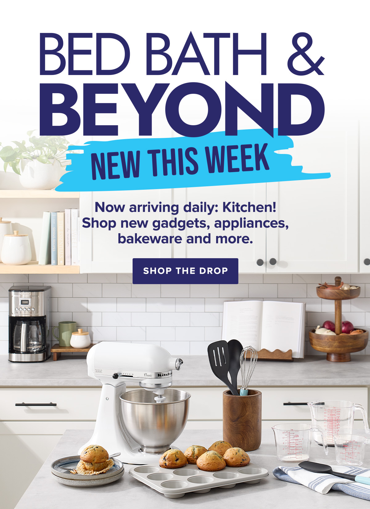Bed Bath and Beyond New This Week - Now arriving daily: Kitchen! Shop new gadgets, appliances, bakeware and more. Shop The Drop