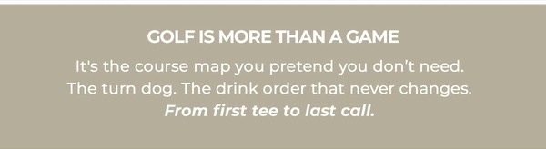 Golf is more than a game - from first tee to last call