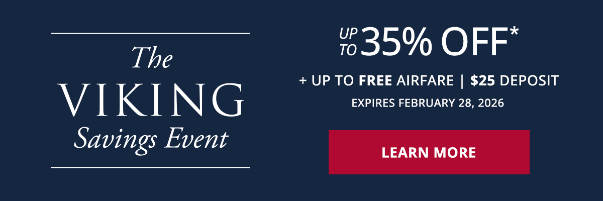 The Viking Savings Event - Up to 35% OFF* + Up to FREE Airfare | $25 Deposit  Expires February 28, 2026 Learn More