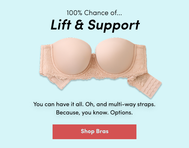 100% Chance of... Life & Support | You can have it all. | Oh, and multi-way straps. | Because, you know. | Options | Shop Bras >