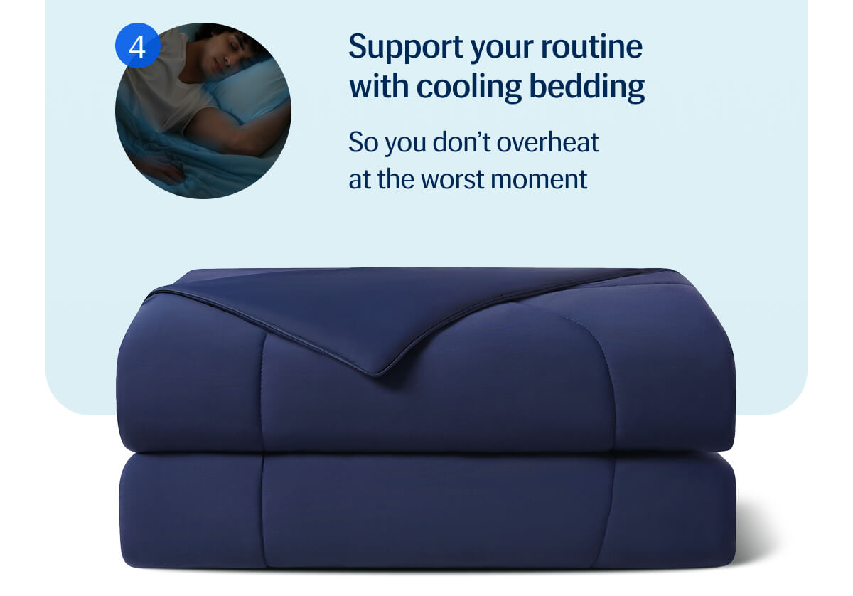 4. Support your routine with cooling bedding - So you don’t overheat at the worst moment