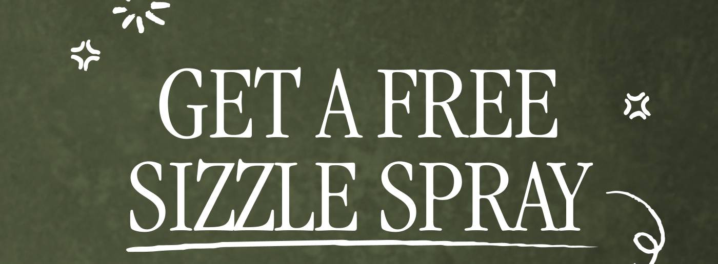 GET A FREE SIZZLE SPRAY