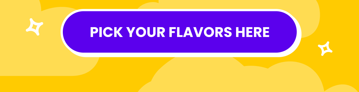 Pick your flavors here