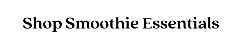 Shop Smoothie Essentials