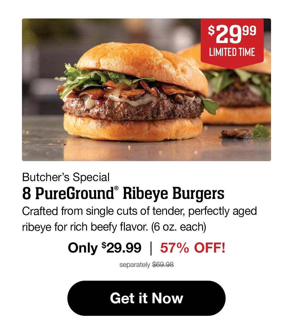$29.99 LIMITED TIME | Butcher's Special 8 Pureground™ Ribeye Burgers - Crafted from single cuts of tender, perfectly aged ribeye for rich beefy flavor. (6 oz. each) | Only $29.99 | 57% OFF! separately $69.98 || Get it Now