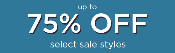 up to 75% off select styles