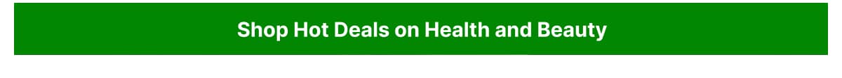 Shop hot deals on Health & Beauty