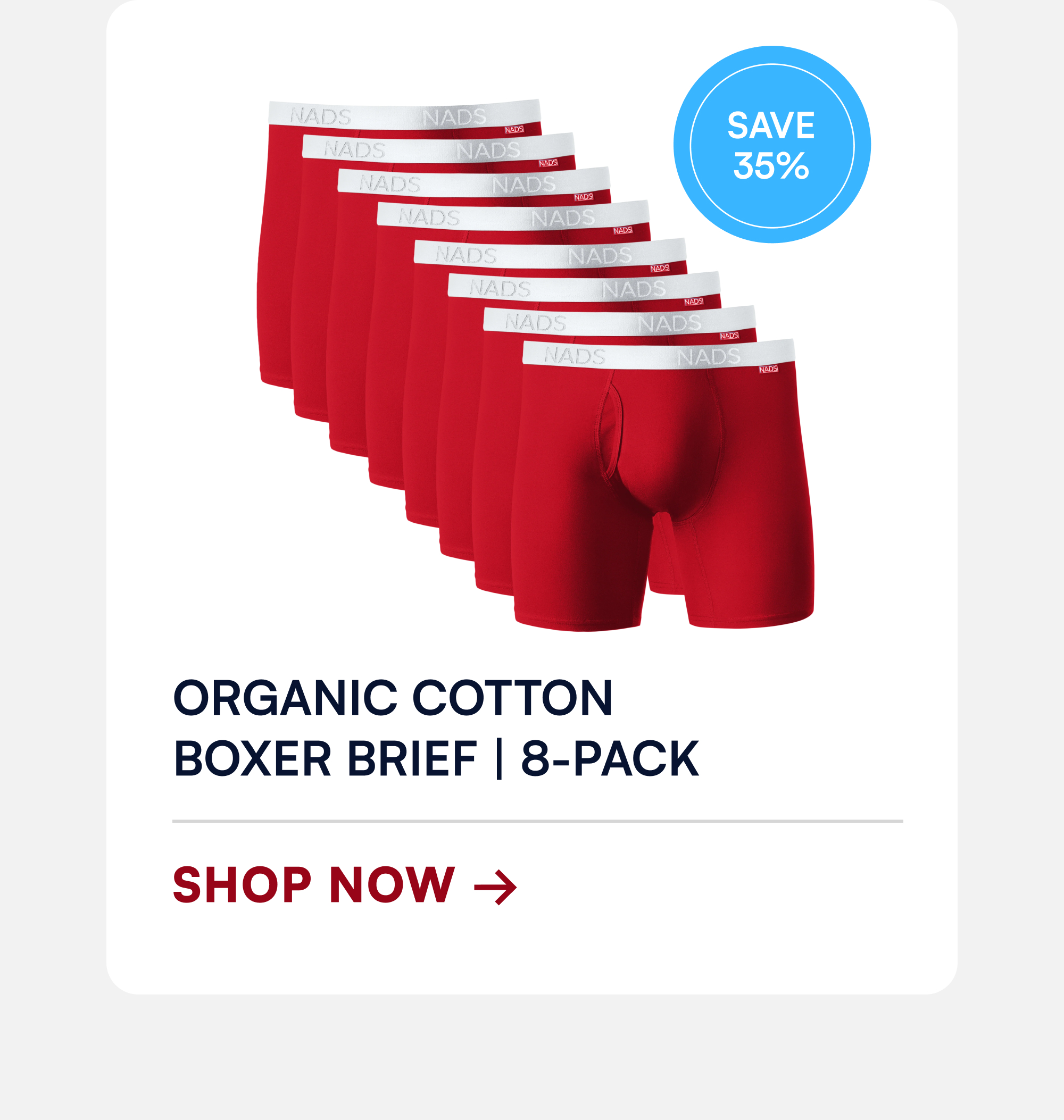 Organic Cotton  Boxer Brief | 8-Pack SHOP NOW → Save 35%
