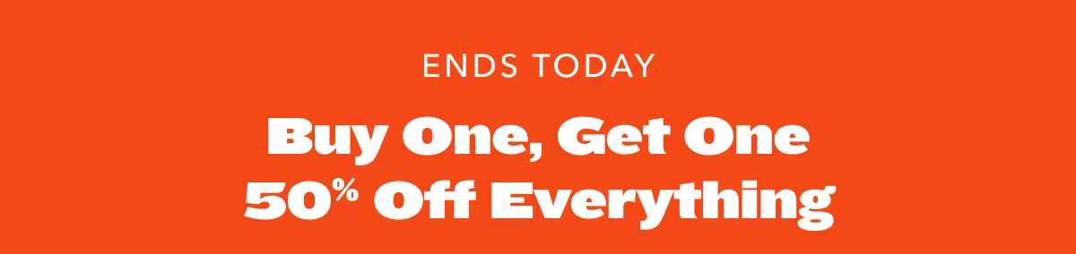 Ends Today! Buy One, Get One 50% Off Everything