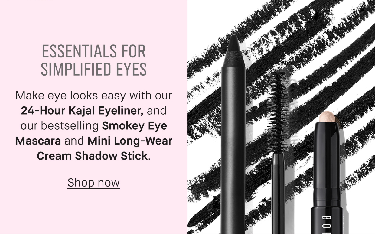 ESSENTIALS FOR SIMPLIFIED EYES | Make eye loos easy with our 24-Hour Kajal Eyeliner, and our bestselling Smokey Eye Mascara and Mini Long-Wear Cream Shadow Stick. | Shop now