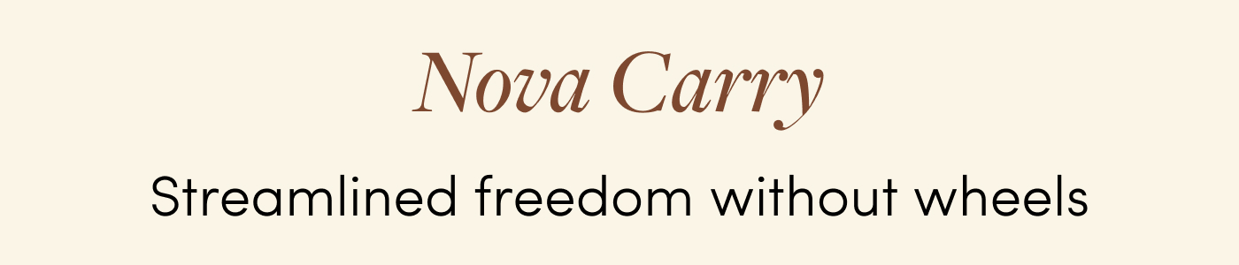 Nova Carry Streamlined freedom without wheels