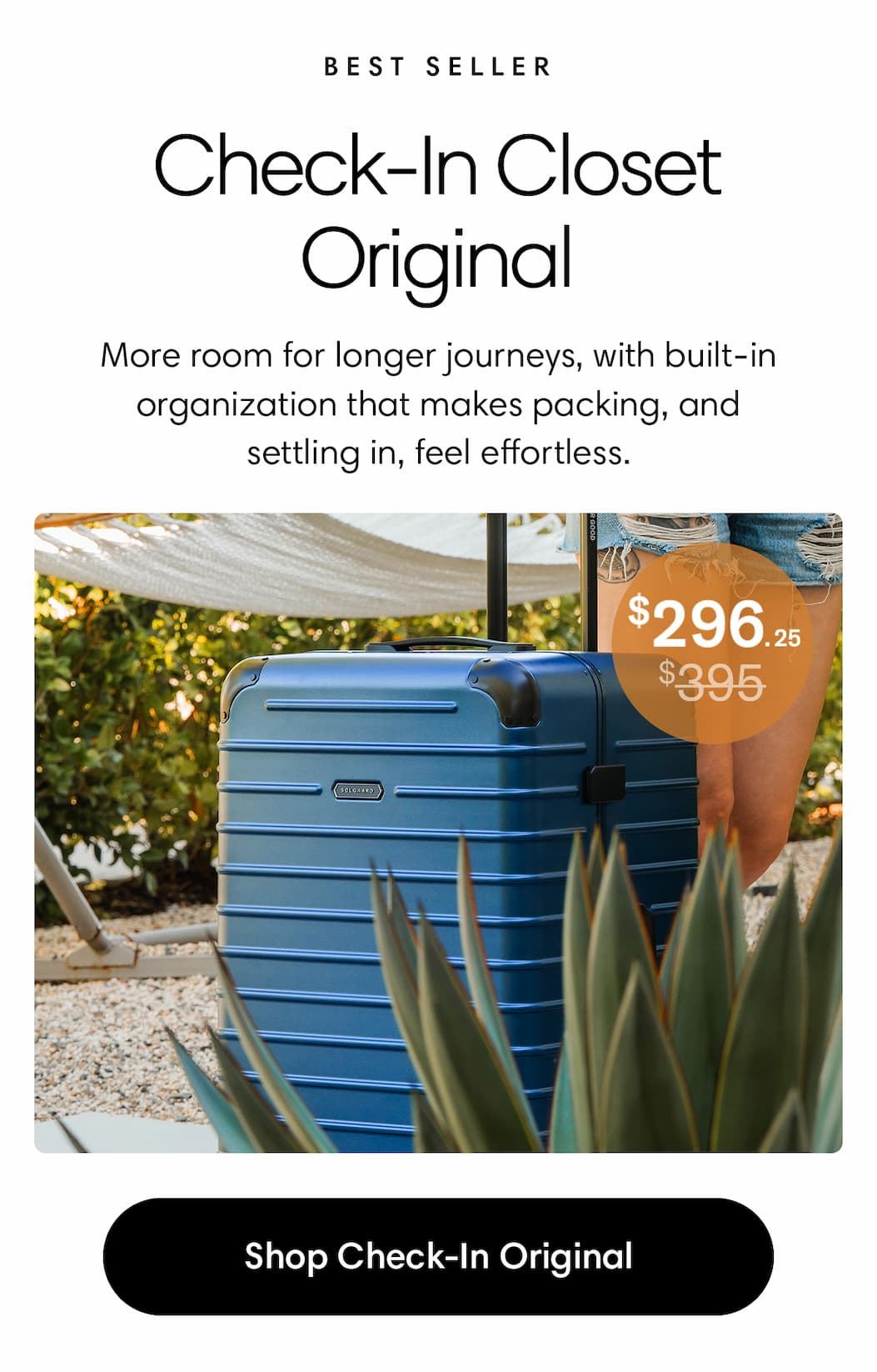 CHECK-IN CLOSET ORIGINAL: More room for longer journeys, with built-in organization that makes packing—and settling in—feel effortless. $395 strike-through $296.25. 25% OFF: SHOP CHECK-In Original