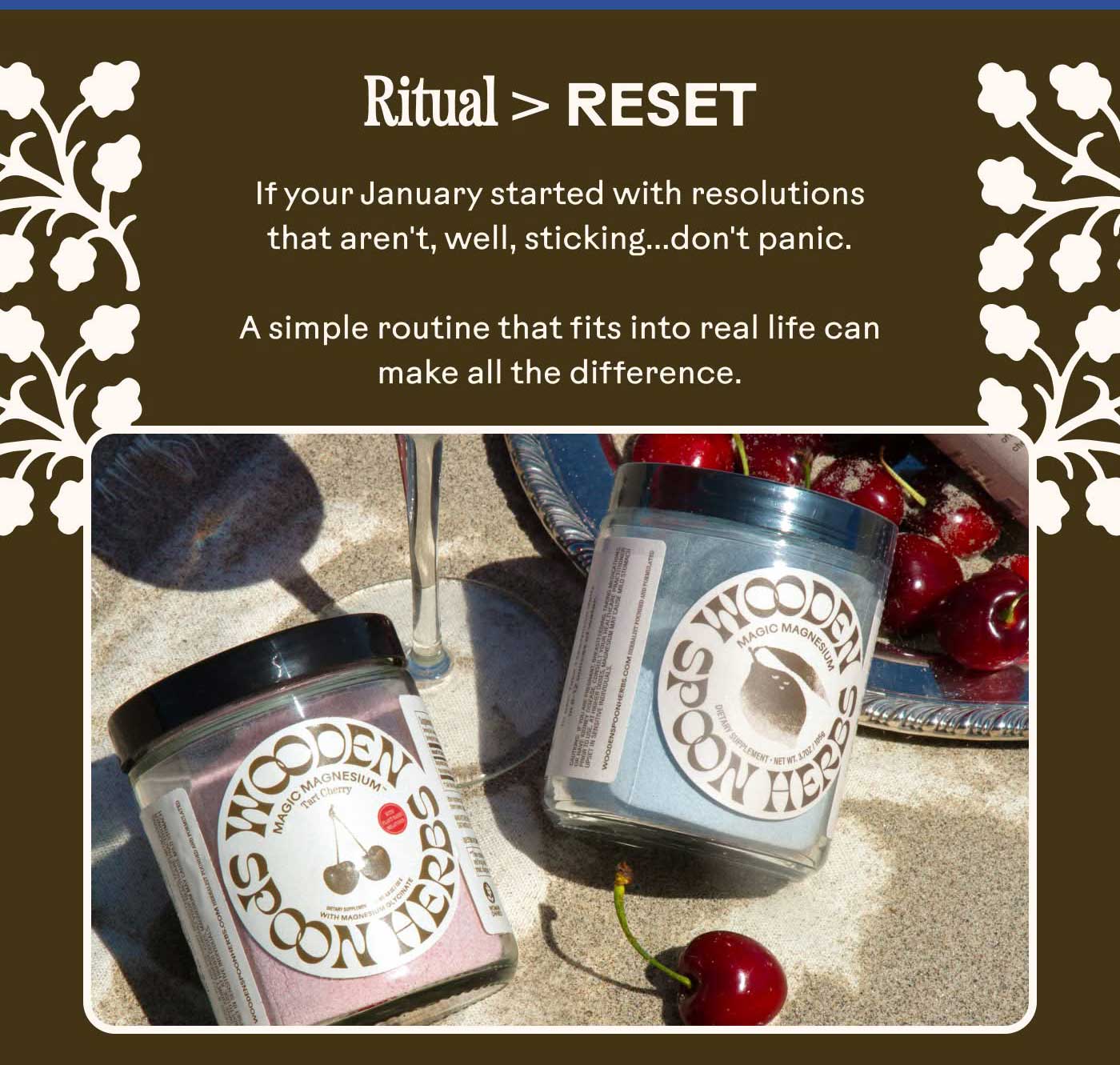 Ritual > Reset If your January started with resolutions that aren't, well, sticking...don't panic. A simple routine that fits into real life can make all the difference.