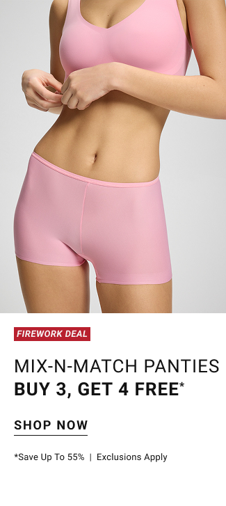 Firework Deal. Mix-n-match PANTIES buy 3, get 4 free* Shop now *Save up to 55% Exclusions apply