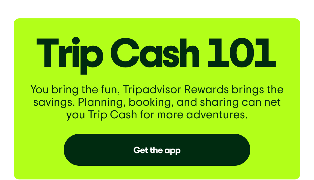 Trip Cash 101. You bring the fun, Tripadvisor Rewards brings the savings. Planning, booking, and sharing can net you Trip Cash for more adventures. Get the app.
