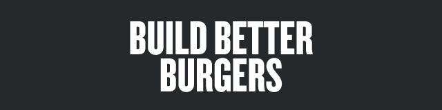 Build Better Burgers