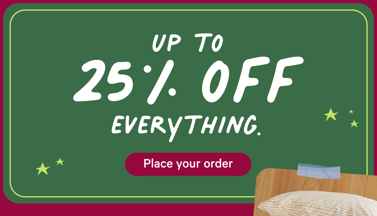 Up to 25% off everything 
