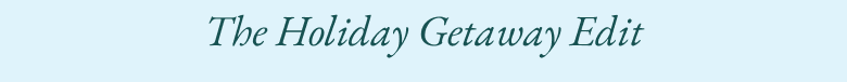 Dark green text on a light blue background that reads 'The Holiday Getaway Edit'.