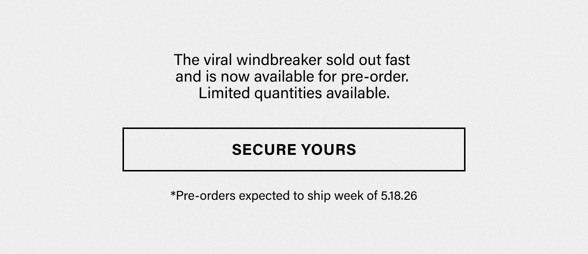 The viral windbreaker sold out fast and is now available for pre-order.  Limited quantities available.SECURE YOURS. *Pre-orders expected to ship week of 5.18.26