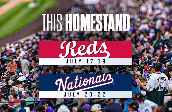 This Homestand at Coors Field includes the Cincinnati Reds July 17-19 and Washington Nationals July 20-22.
