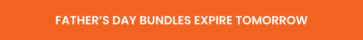 Father's Day Bundles Expire Tomorrow