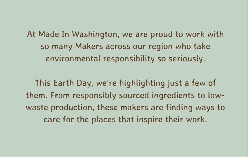 At Made In Washington, we are proud to work with so many Makers across our region who take environmental responsibility so seriously.