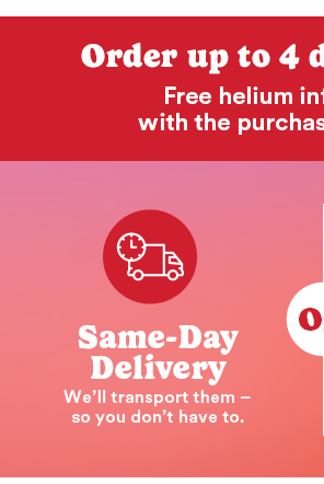 Same-Day Delivery We'll transport them - so you don't have to or