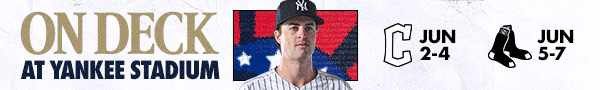 On Deck at Yankee Stadium: June 2-4 vs. CLE, June 5-7 vs. BOS