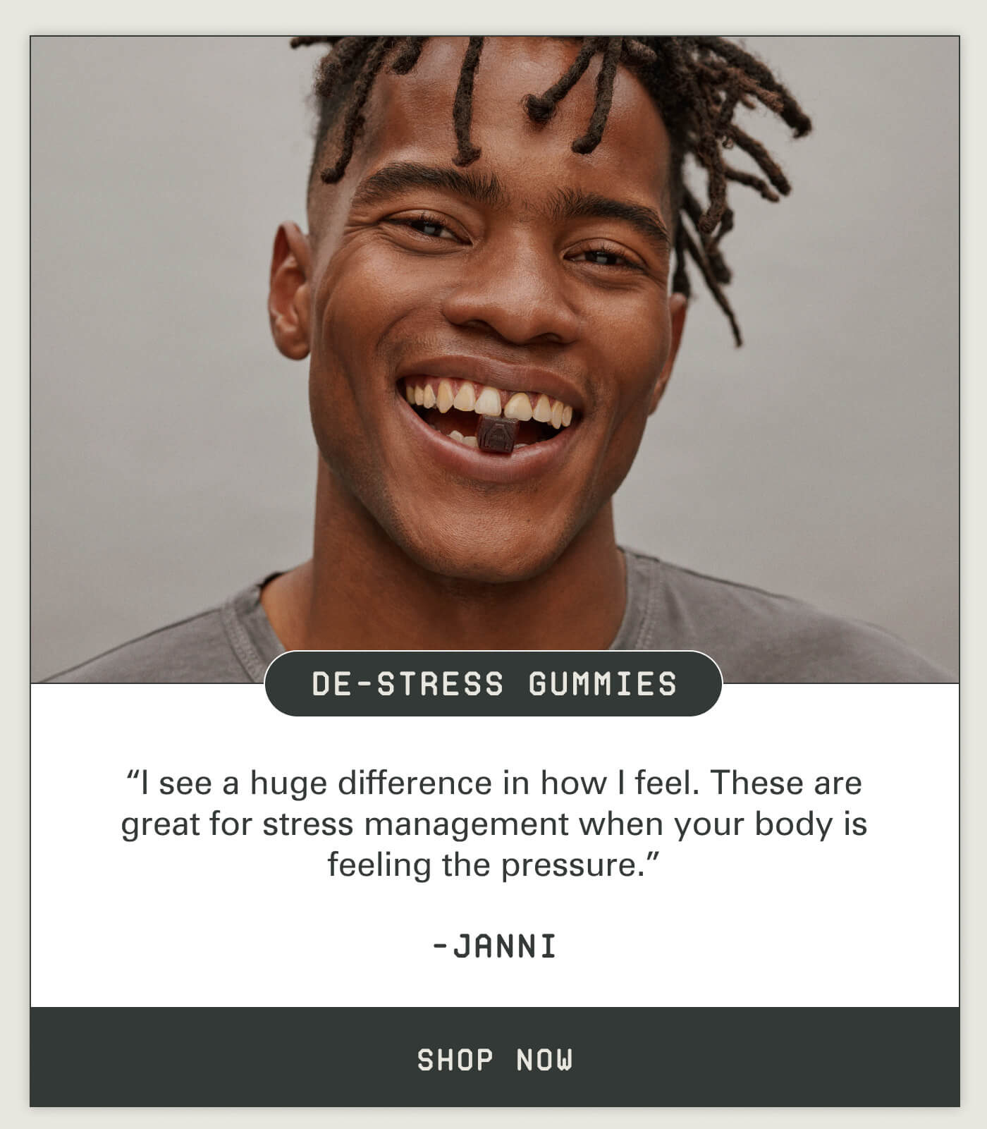 De-Stress Gummies "I see a huge difference in how I feel. These are great for stress management when your body is feeling the pressure." -Janni Shop Now