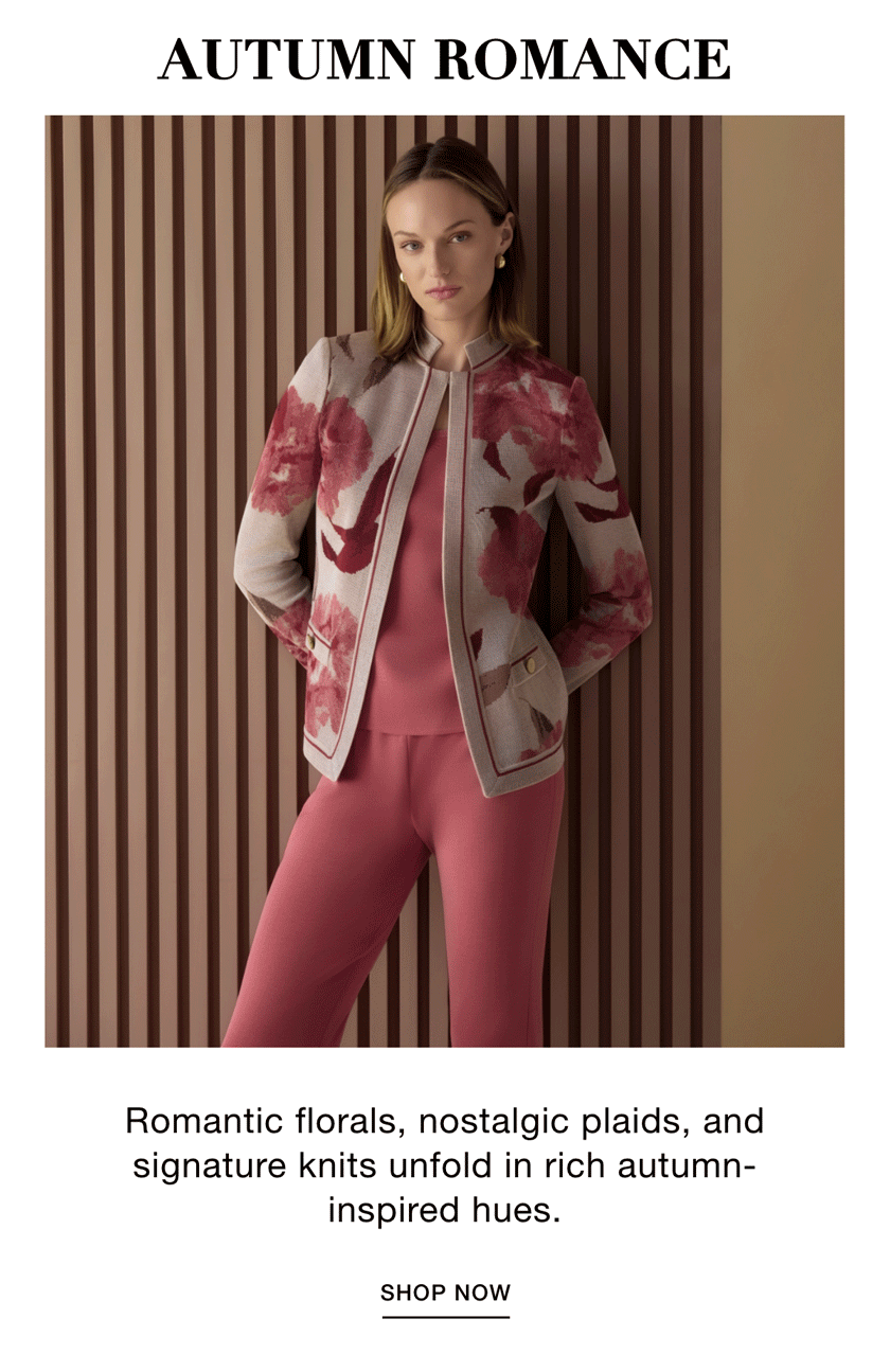 AUTUMN ROMANCE - Romantic florals, nostalgic plaids, and signature knits unfold in rich autumn-inspired hues. SHOP NOW >>
