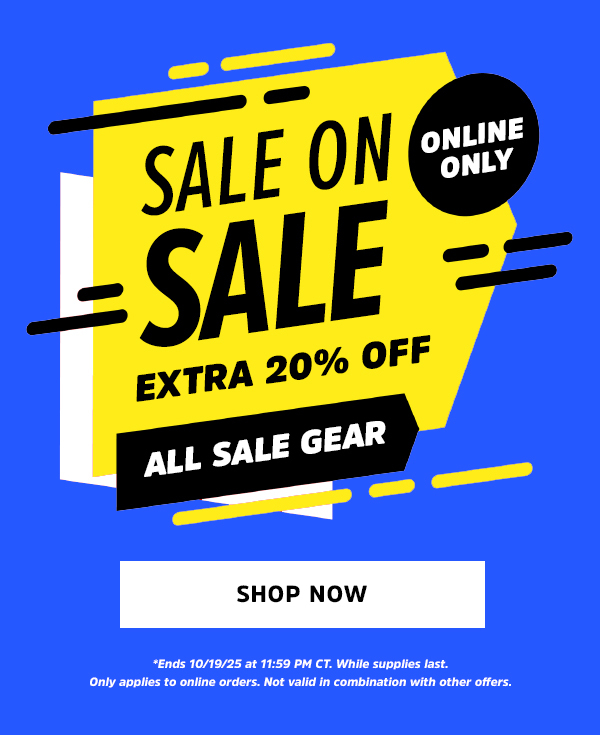 [Online Only]  Sale on Sale is ON! Extra 20% OFF  CTA: Shop Gear On Sale  *Ends 10/19/25 at 11:59 PM CT. While supplies last. Only applies to online orders. Not valid in combination with other offers.