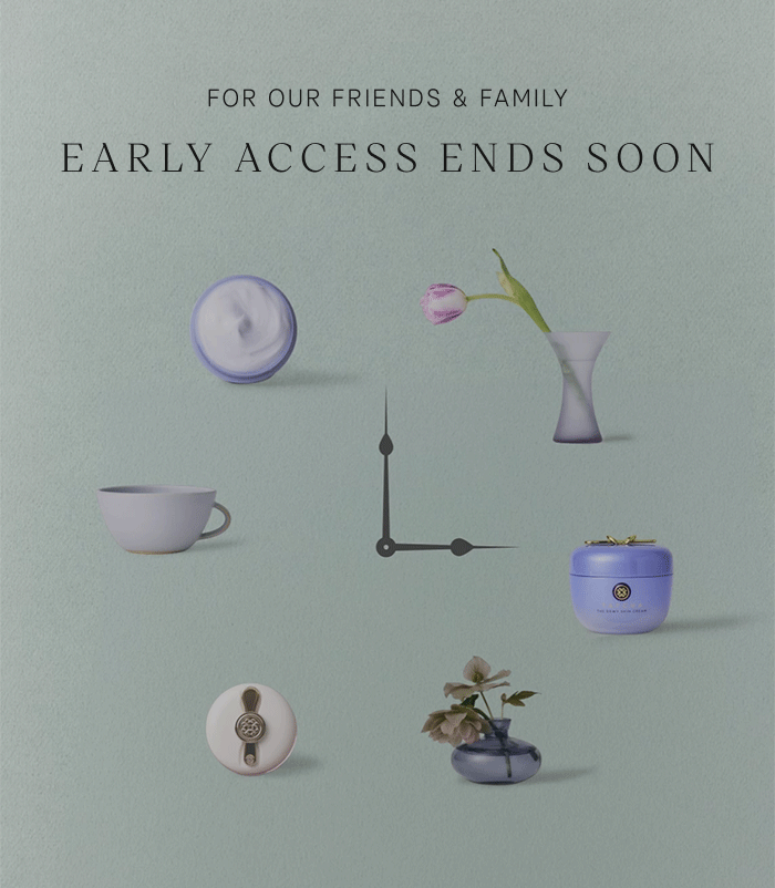 Early access for Friends & Family ends soon